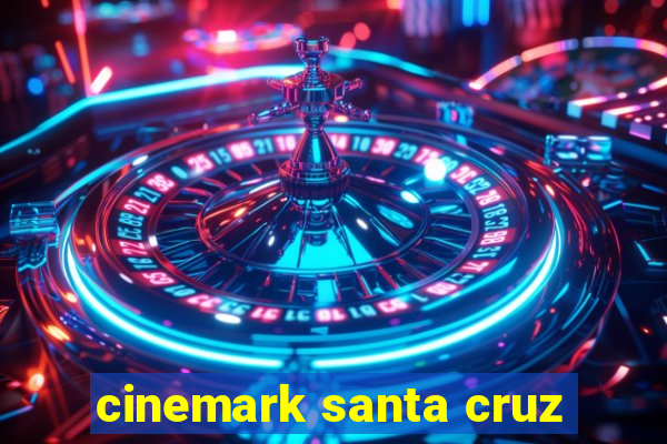 cinemark santa cruz